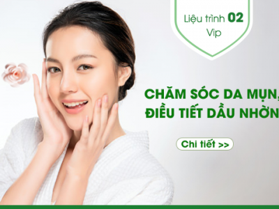 Liệu trình số 2: CHĂM SÓC DA MỤN _ ĐIỀU TIẾT BÃ NHỜN -VIP