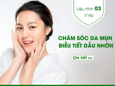 Liệu trình số 3: CHĂM SÓC DA MỤN - ĐIỀU TIẾT BÃ NHỜN -VVIP