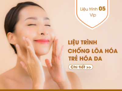 Liệu trình số 5: CHỐNG LÕA HÓA, TRẺ HÓA DA -VIP