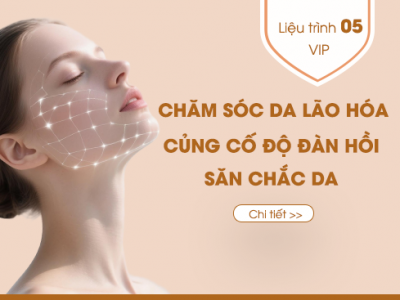 Quy trình số 5: CHĂM SÓC HỖ TRỢ ĐỘ ĐÀN HỒI - SĂN CHẮC DA - VIP