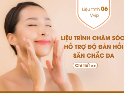 Liệu trình số 6: CHĂM SÓC HỖ TRỢ ĐỘ ĐÀN HỒI - SĂN CHẮC DA - VVIP
