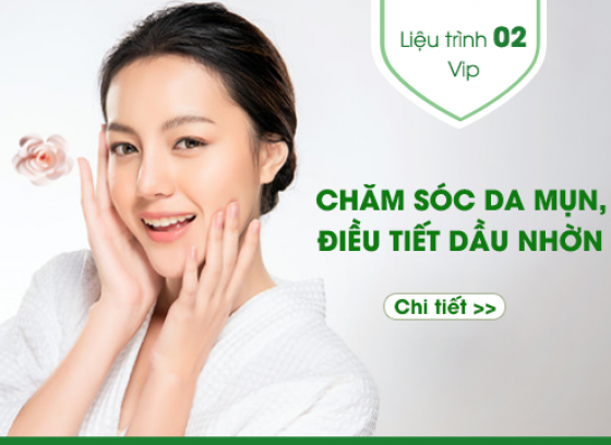 Liệu trình số 2: CHĂM SÓC DA MỤN _ ĐIỀU TIẾT BÃ NHỜN -VIP