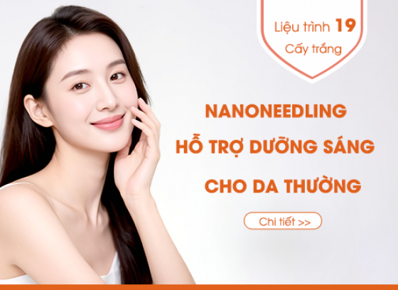 Quy trình số 19: NANONEEDLING HỖ TRỢ DƯỠNG SÁNG CHO DA THƯỜNG
