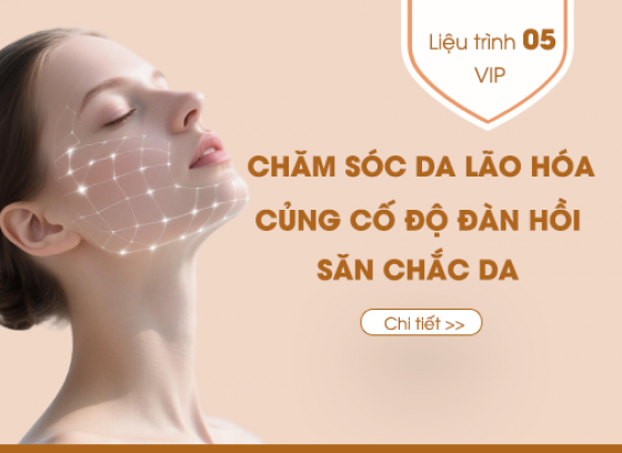 Quy trình số 5: CHĂM SÓC HỖ TRỢ ĐỘ ĐÀN HỒI - SĂN CHẮC DA - VIP