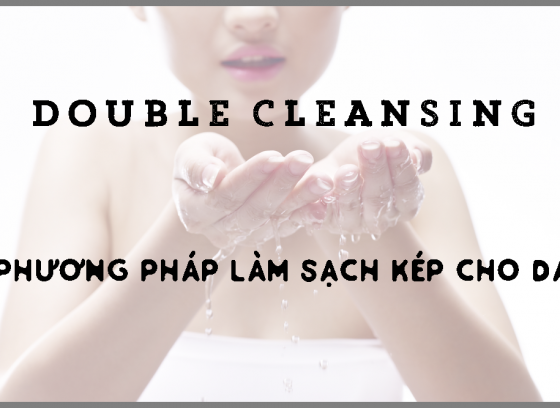 SKINCARE CÙNG HISTOLAB | Double Cleansing - Phương pháp làm sạch kép cho da